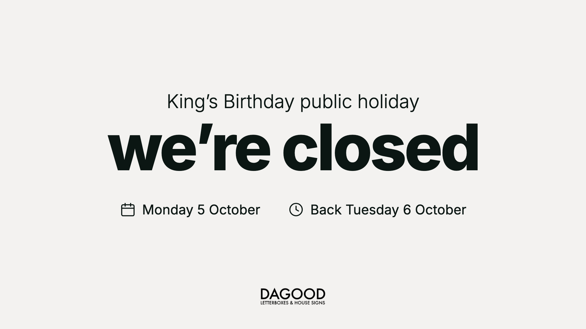 Dagood is closed Monday 5 October for the King's Birthday public holiday, back Tuesday 6 October